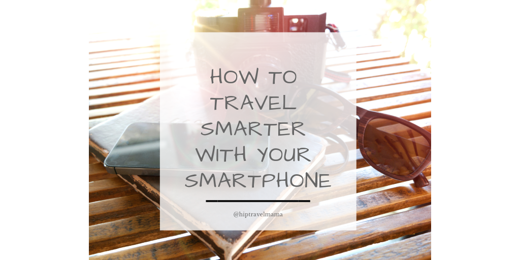 How to be a smarter traveler with your smartphone